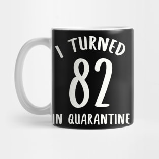 I Turned 82 In Quarantine Mug